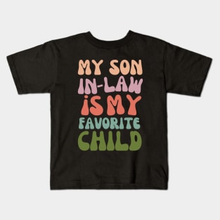 My Son In Law Is My Favorite Child Funny Fathers Day Kids T-Shirt